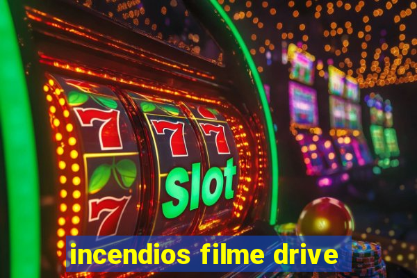 incendios filme drive